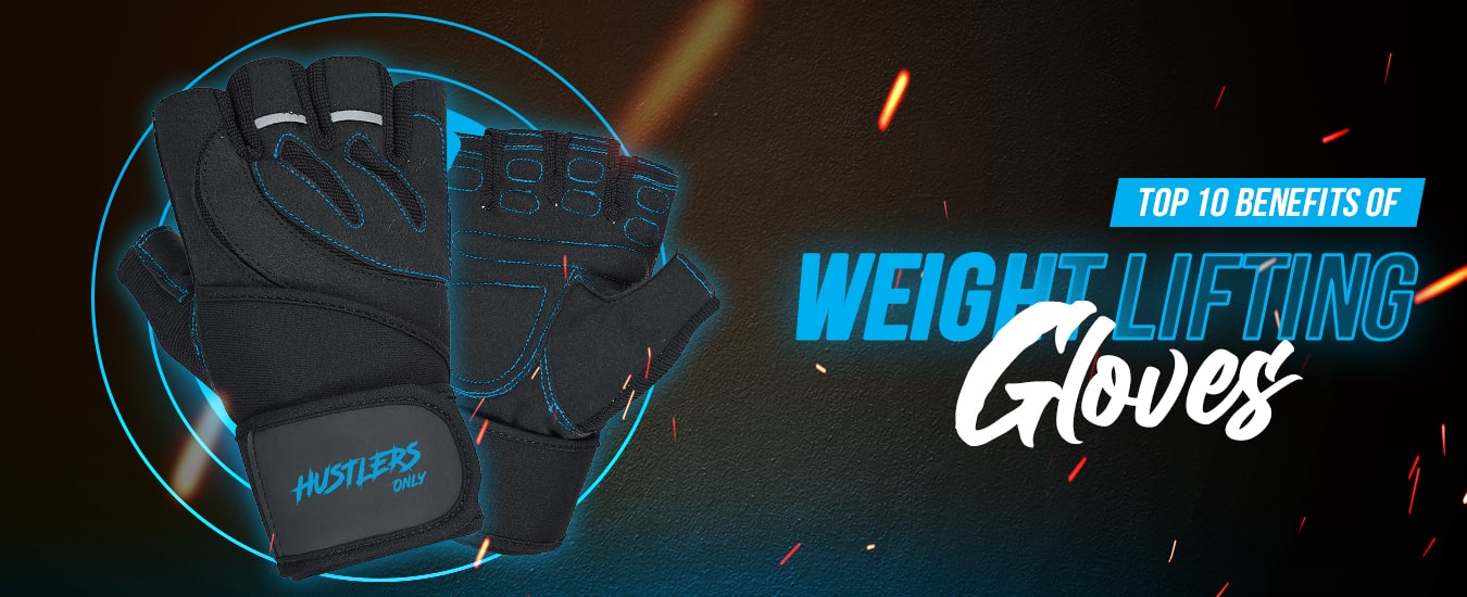 Top 10 Benefits of Wearing Weight Lifting Gloves | HustlersOnlyPK